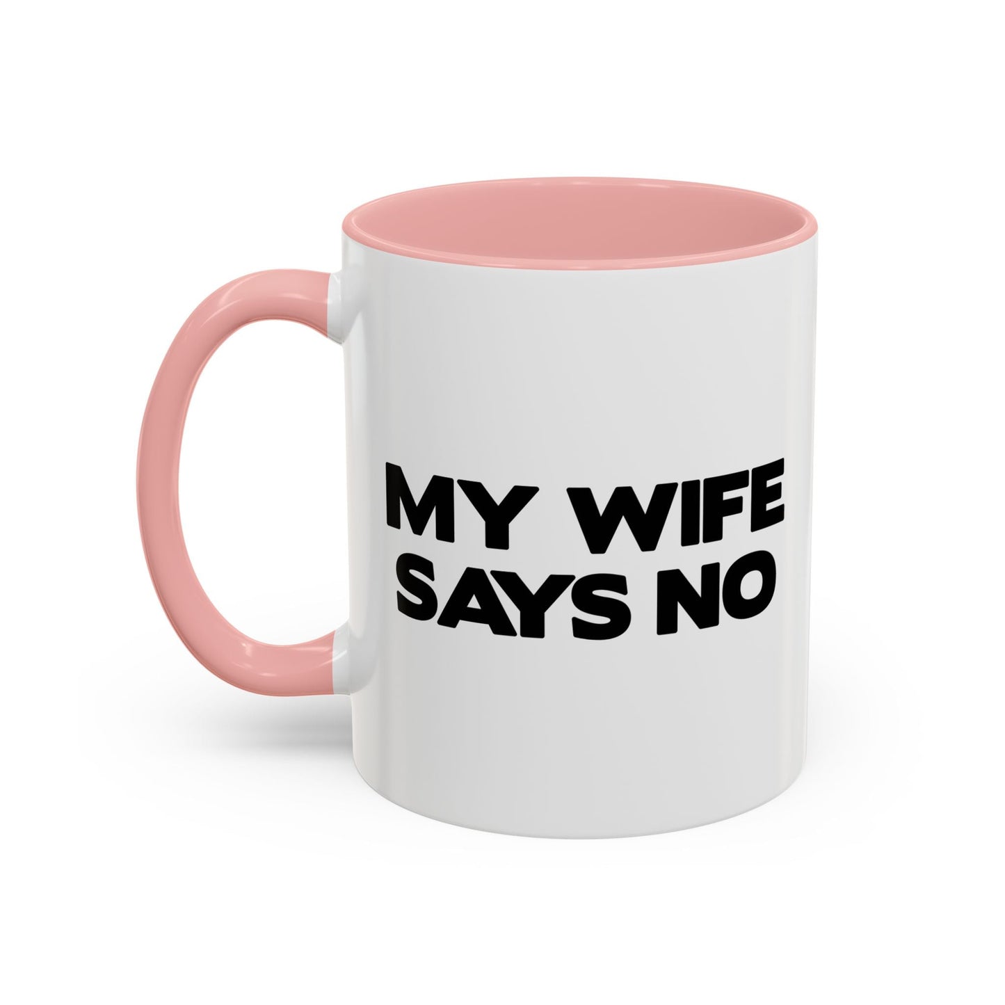 MY WIFE SAYS NO Accent BiColor Funny Sarcastic Mug