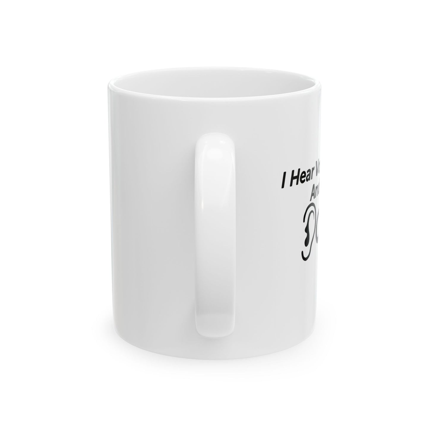 I HEAR VOICES AND THEY DON'T LIKE YOU FUNNY SARCASTIC WHITE MUG