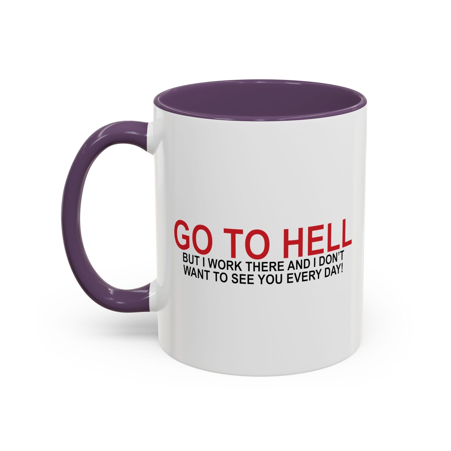 I'D TELL YOU TO GO TO HELL Accent BiColor Funny Sarcastic Mug