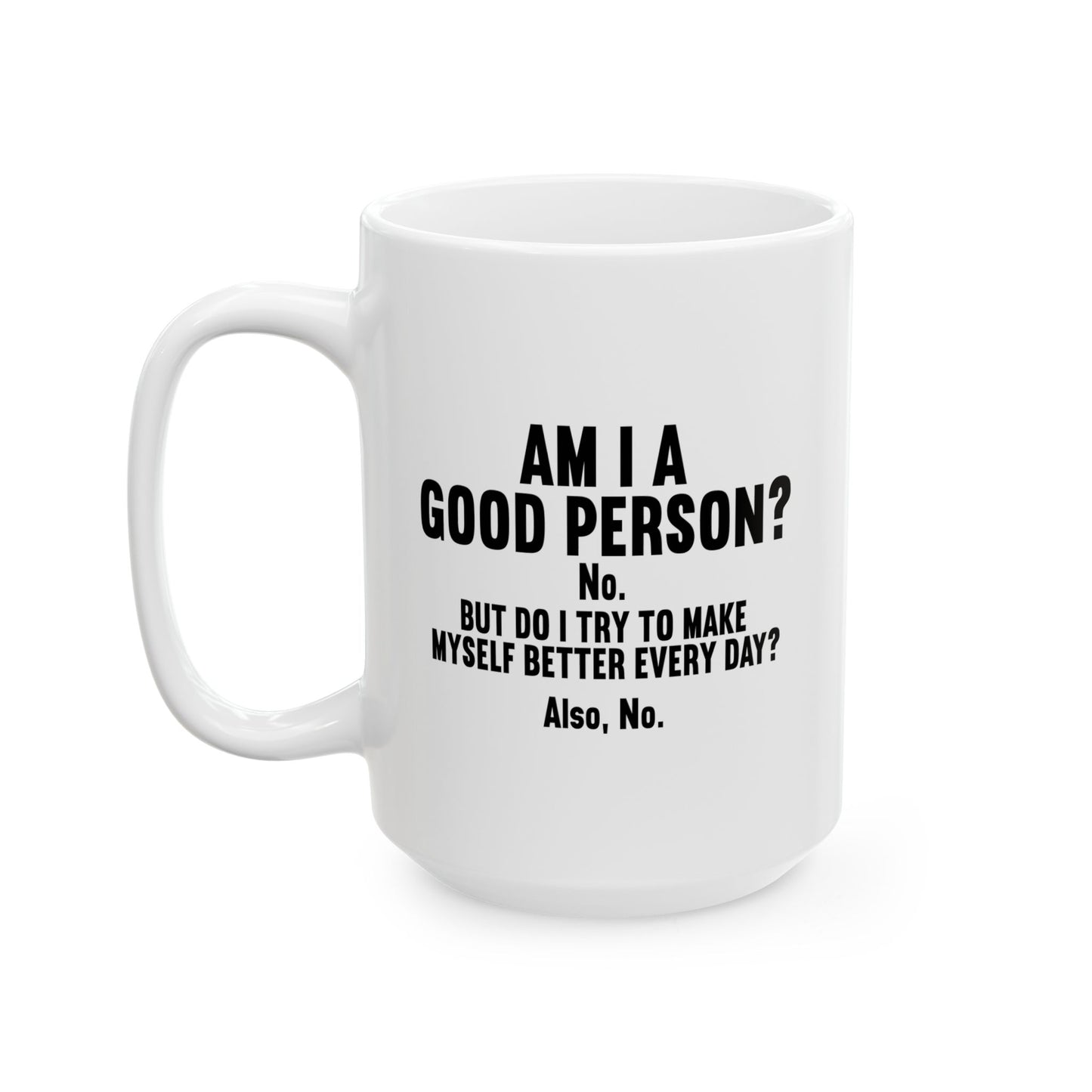 AM I A GOOD PERSON? FUNNY SARCASTIC MUG