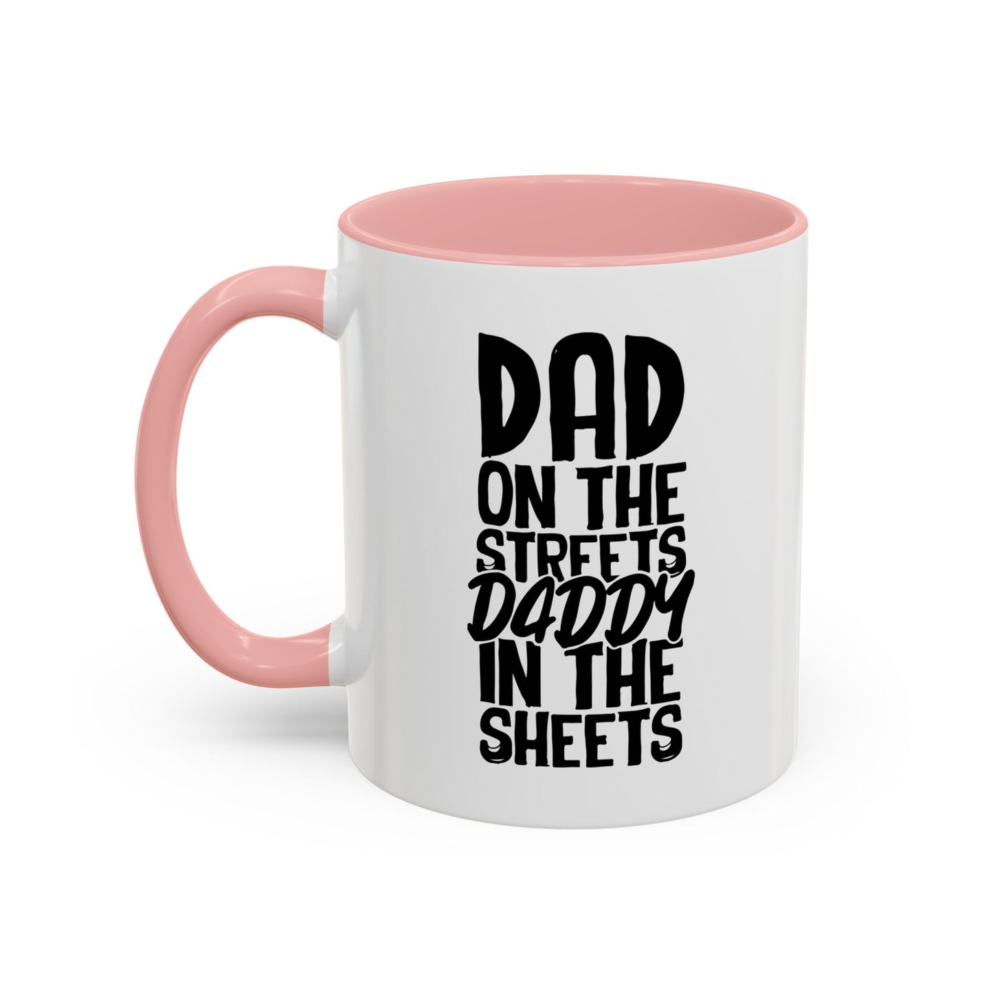 DAD ON THE STREETS, DADDY IN THE SHEETS Accent BiColor Funny Sarcastic Mug