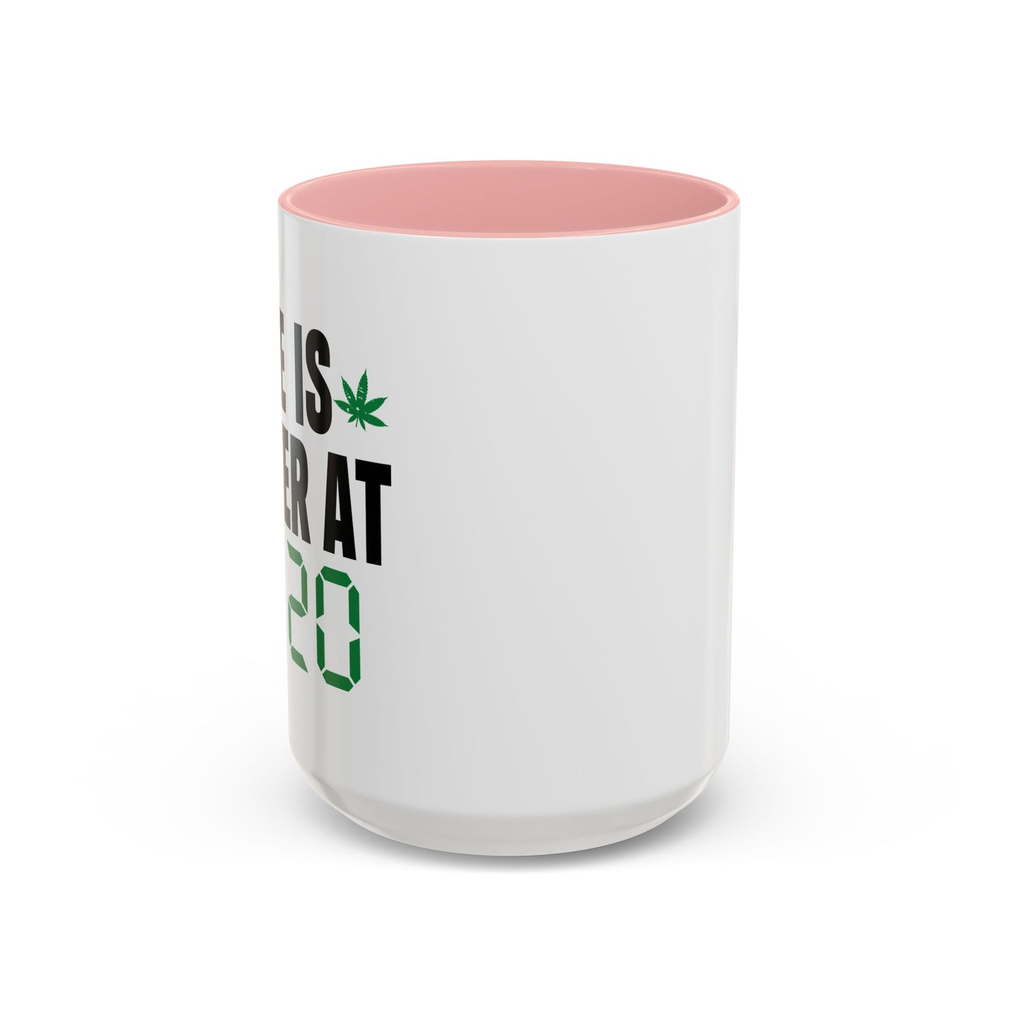 LIFE IS BETTER AT 4-20 Accent BiColor Funny Sarcastic Mug