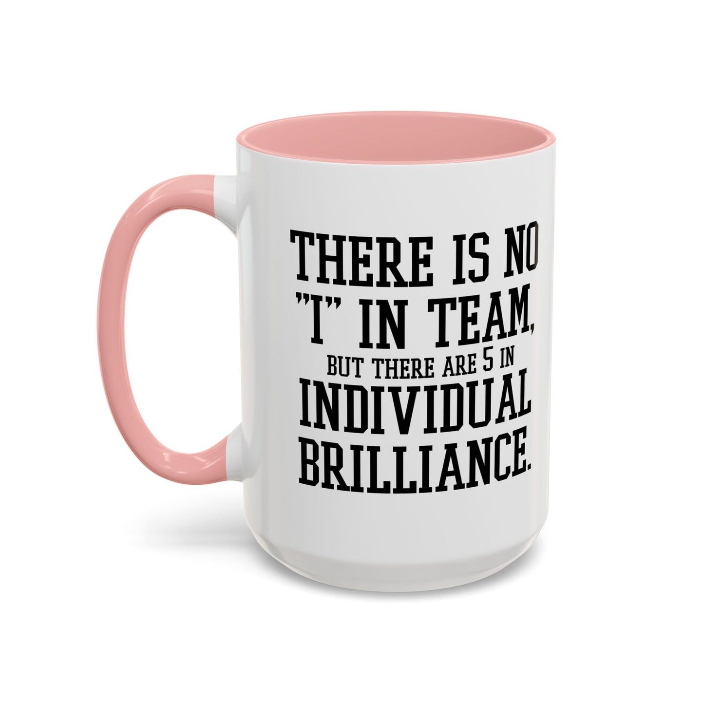 THERE IS NO I IN TEAM Accent BiColor Funny Sarcastic Mug