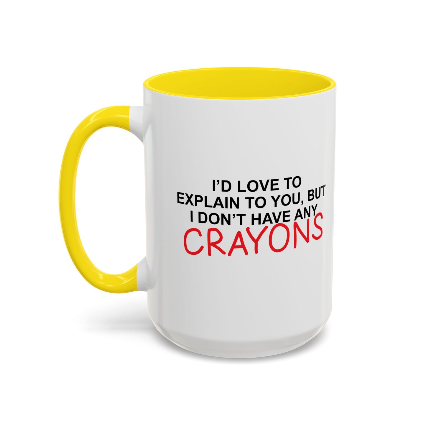 I DON'T HAVE ANY CRAYONS Accent BiColor Funny Sarcastic Mug