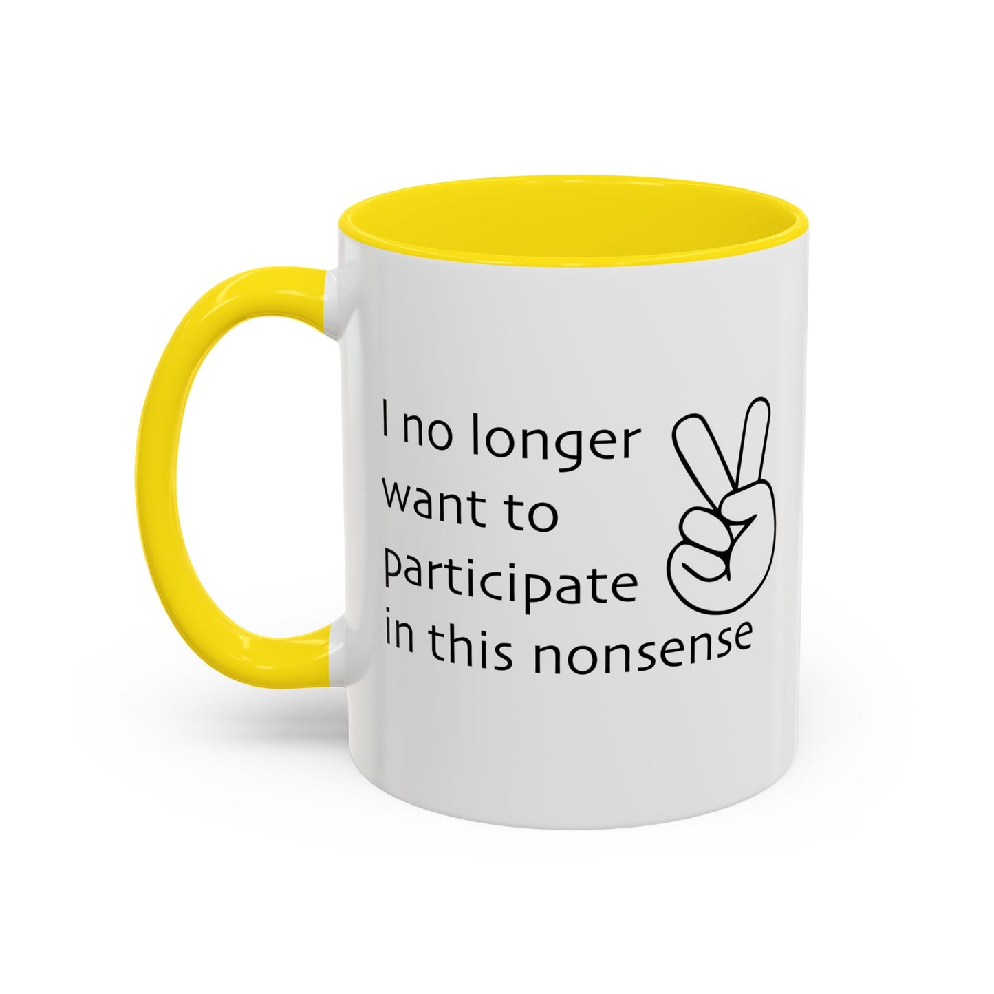 I NO LONGER WANT TO PARTICIPATE I THIS NONSENSE Accent BiColor Funny Sarcastic Mug