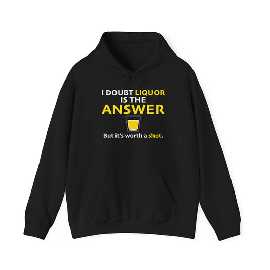 I DOUBT LIQUOR IS THE ANSWER - Premium Unisex Funny Sarcastic Black Hoodie Sweatshirt