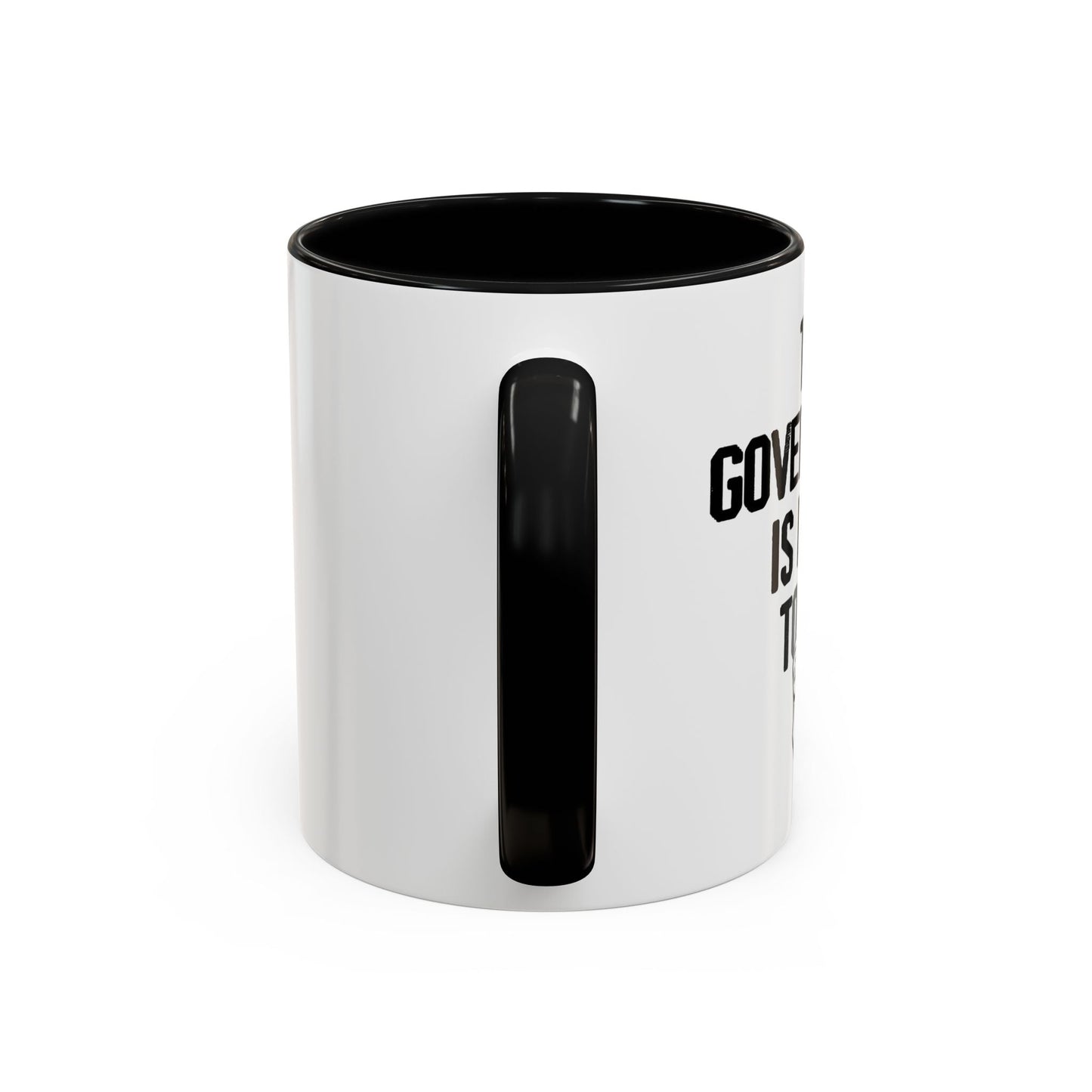 THE GOVERNMENT IS LYING TO YOU Accent BiColor Funny Sarcastic Mug