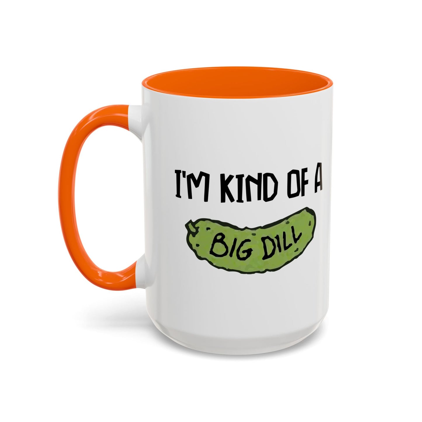 I'M KIND OF A BIG DILL Accent BiColor Funny Sarcastic Mug