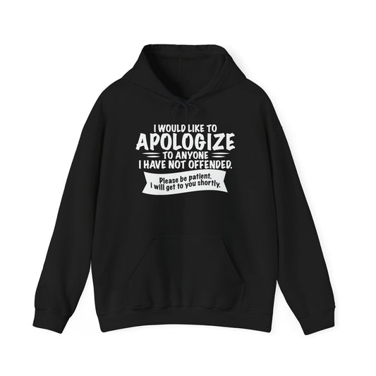 I WOULD LIKE TO APOLOGIZE - Premium Unisex Heavy Blend Funny Sarcastic Colored Hoodie Sweatshirt