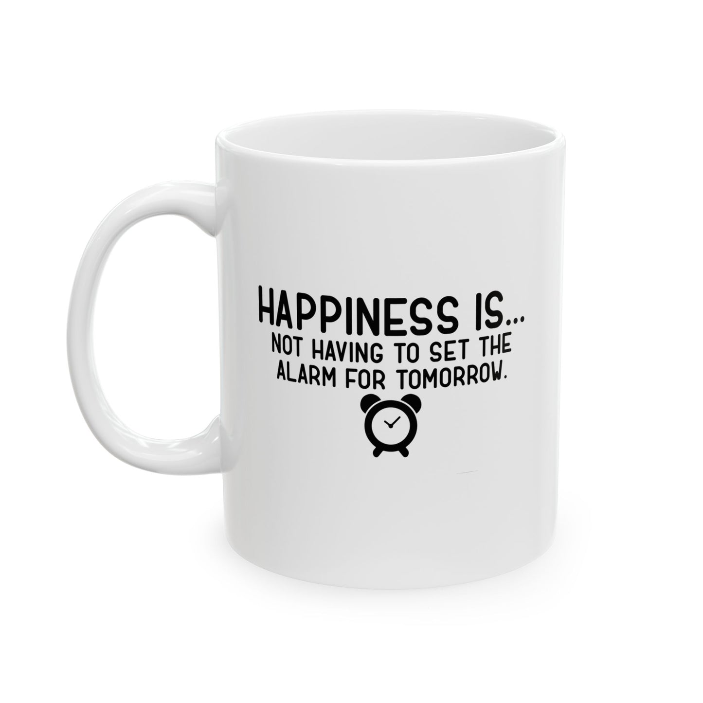 HAPPINESS IS... FUNNY SARCASTIC WHITE MUG