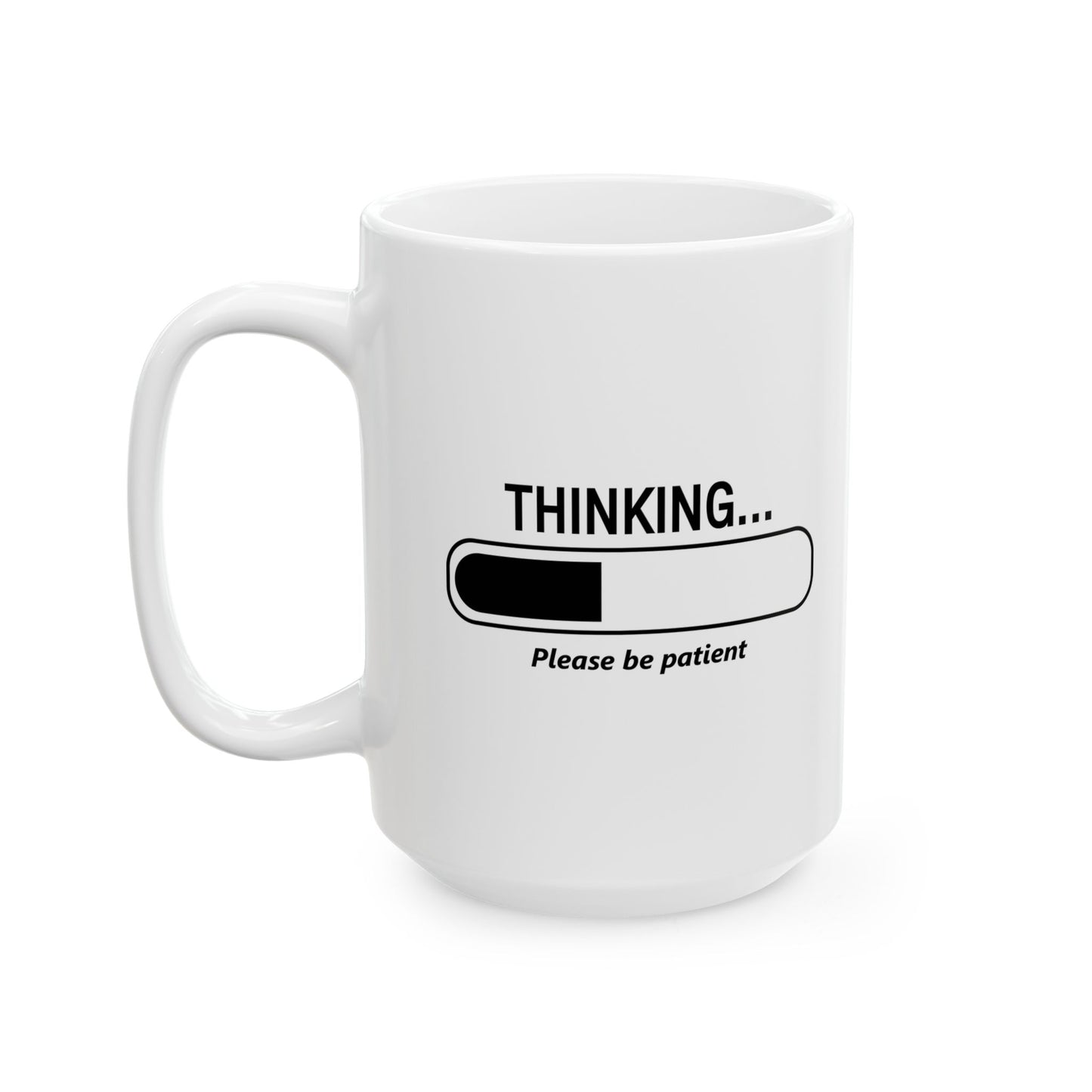 THINKING... PLEASE BE PATIENT Funny Sarcastic Mug