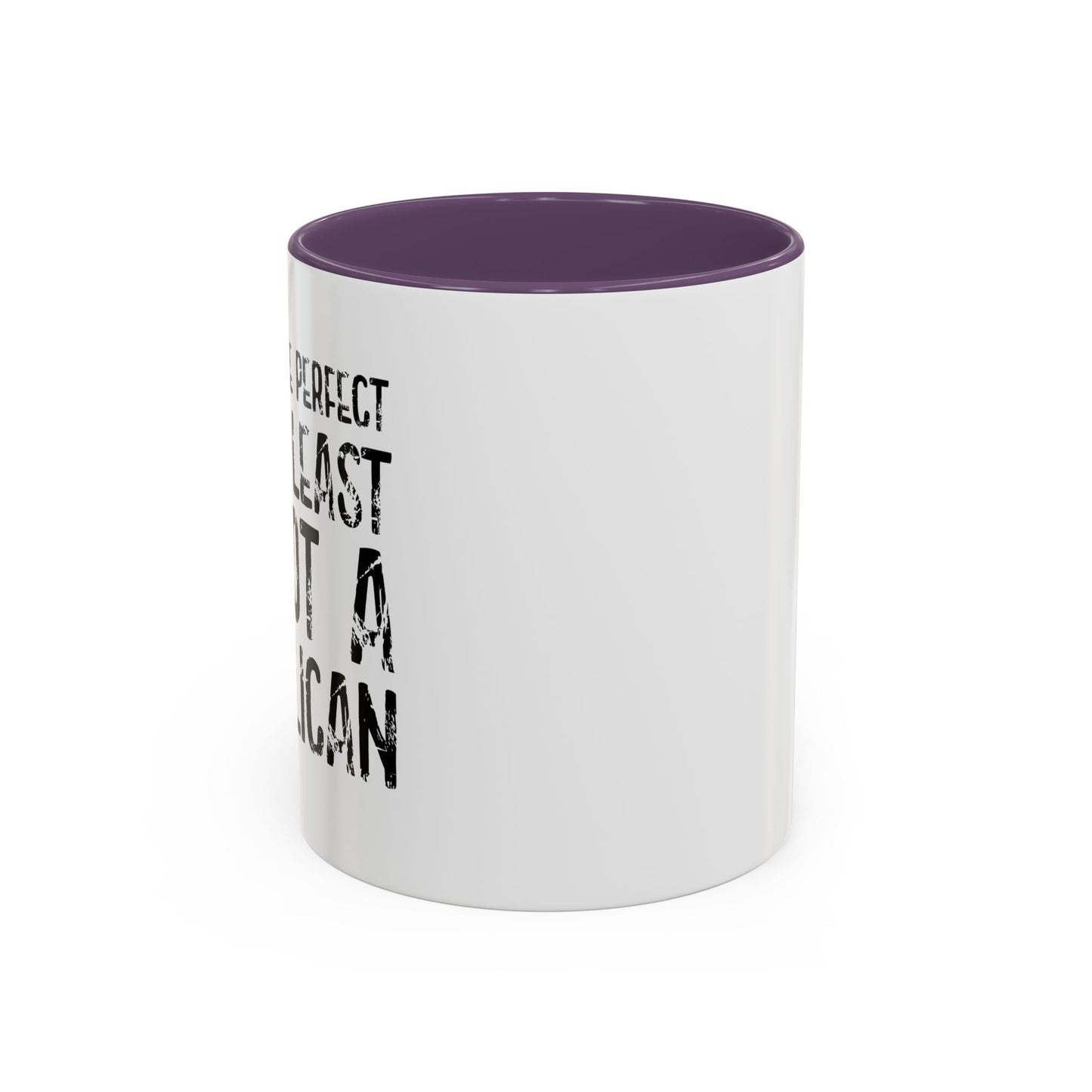 I May Not be Perfect But At Least I'm Not a Republican Accent BiColor Funny Sarcastic Mug