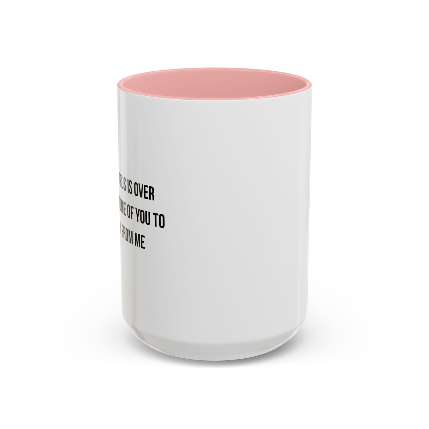 WHEN THE VIRUS IS OVER I STILL WANT... Accent BiColor Funny Sarcastic Mug