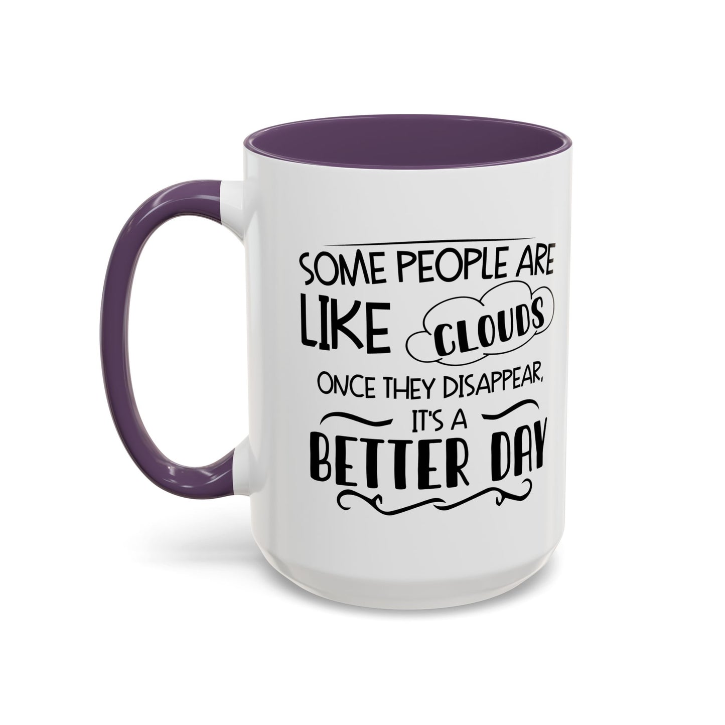 SOME PEOPLE ARE LIKE CLOUDS  Accent BiColor Funny Sarcastic Mug