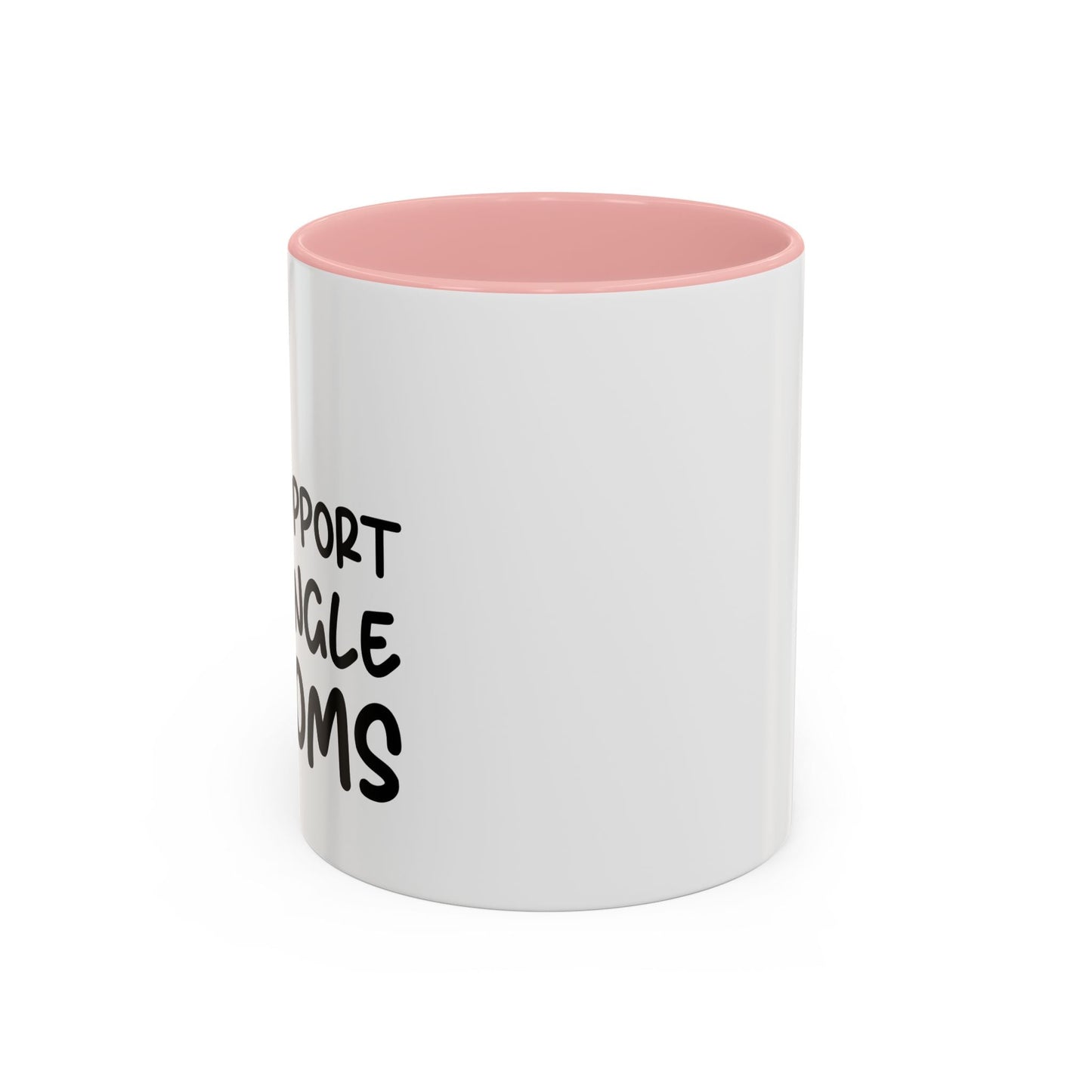 I SUPPORT SINGLE MOMS Accent BiColor Funny Sarcastic Mug