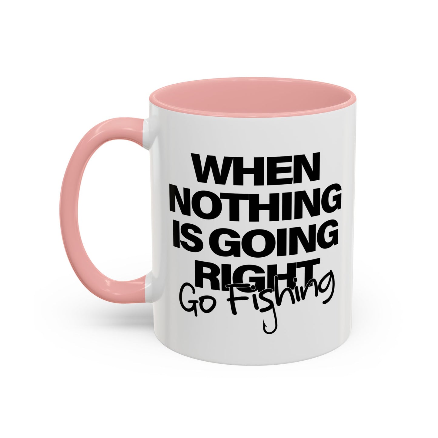 WHEN NOTHING IS GOING RIGHT GO FISHING Accent BiColor Funny Sarcastic Mug