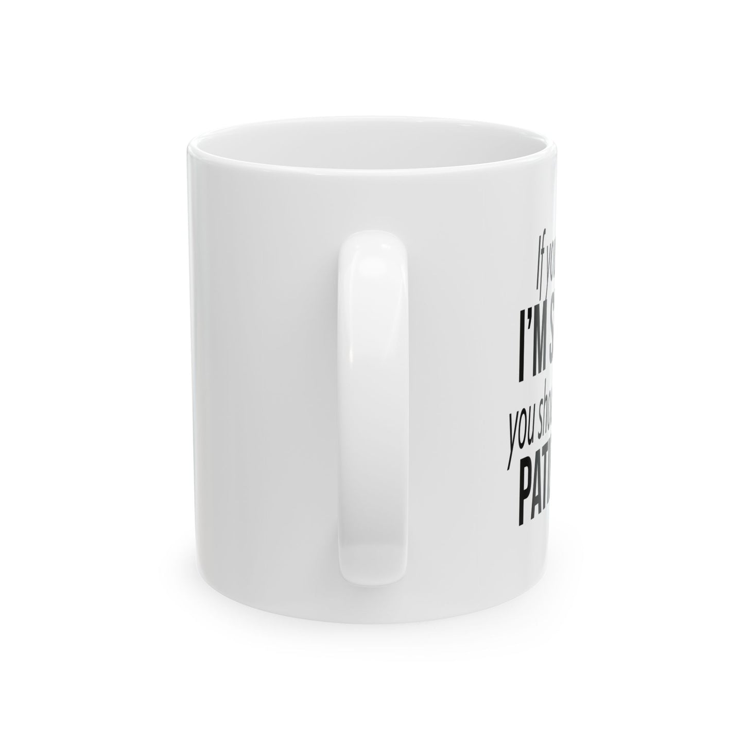 IF YOU THINK I'M SHORT... FUNNY SARCASTIC MUG