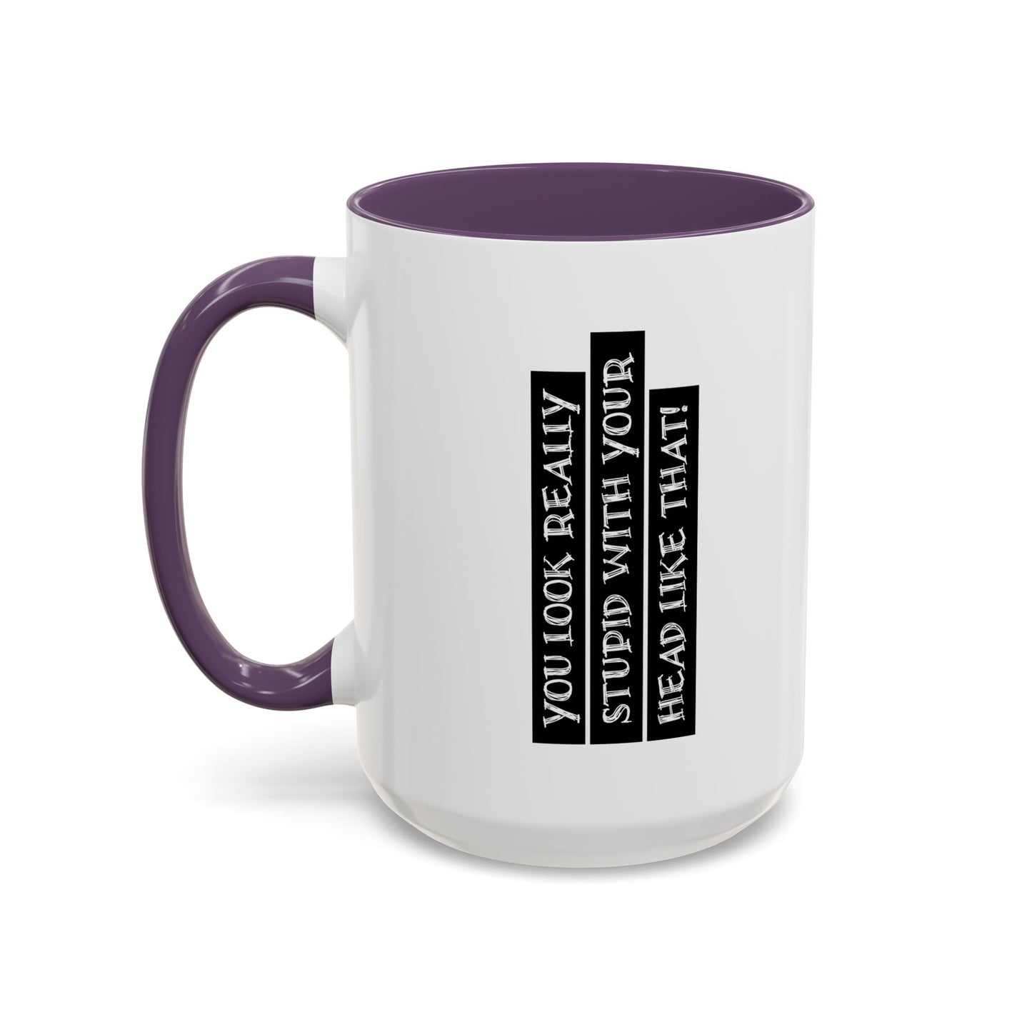 WITH YOUR HEAD LIKE THIS Accent BiColor Funny Sarcastic Mug