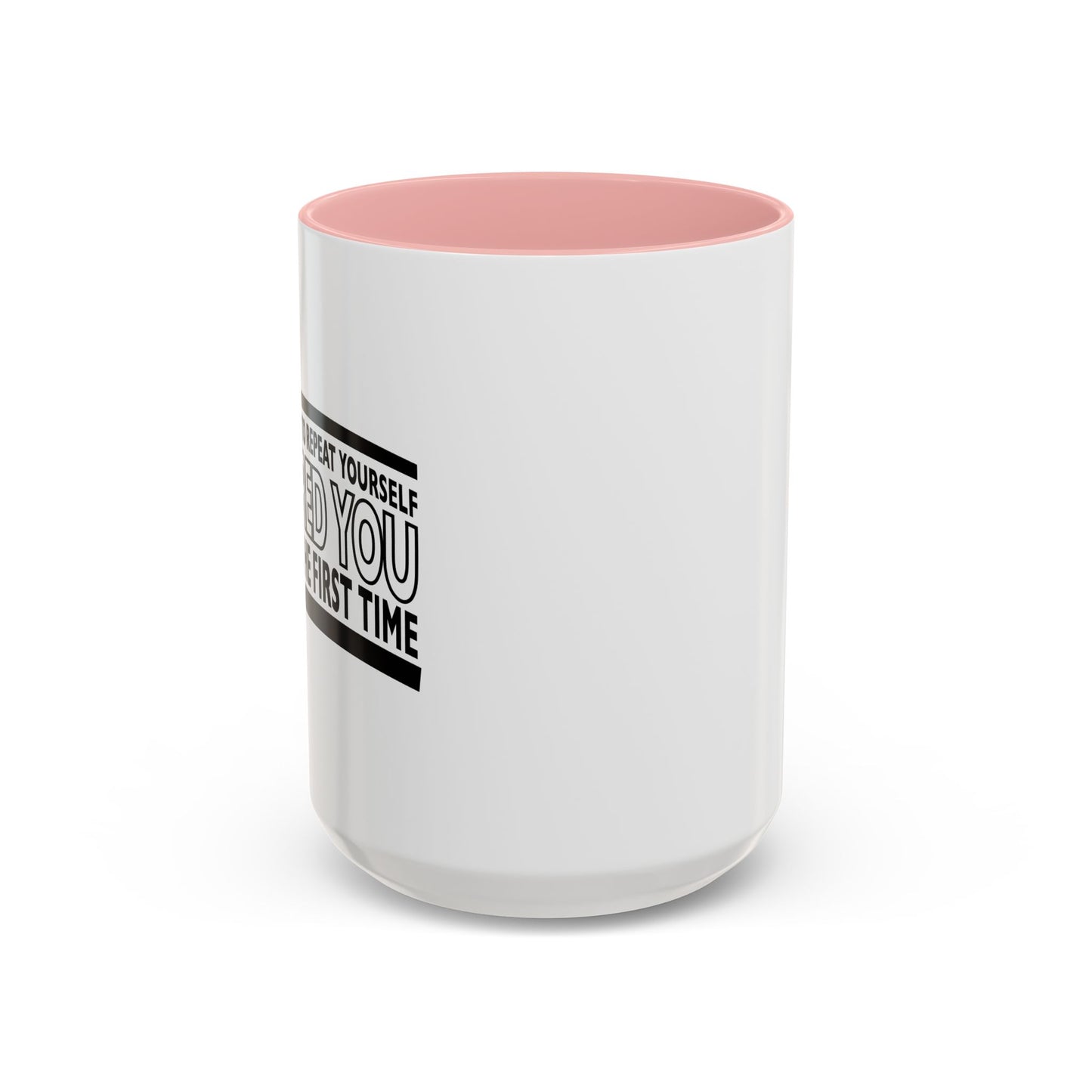 THERE'S NO NEED TO REPEAT YOURSELF Accent BiColor Funny Sarcastic Mug