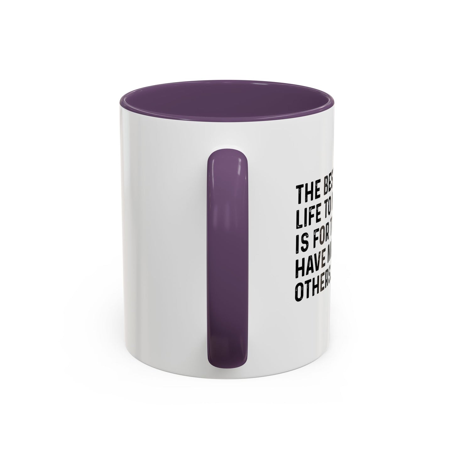 THE BEST WAY FOR A LIFE TO MATTER Accent BiColor Funny Sarcastic Mug