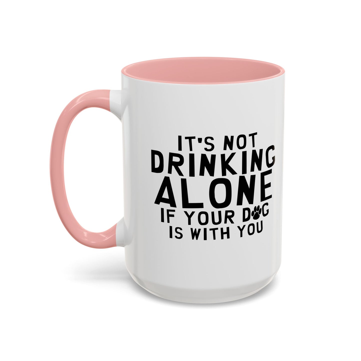 IT'S NOT DRINKING ALONE Accent BiColor Funny Sarcastic Mug