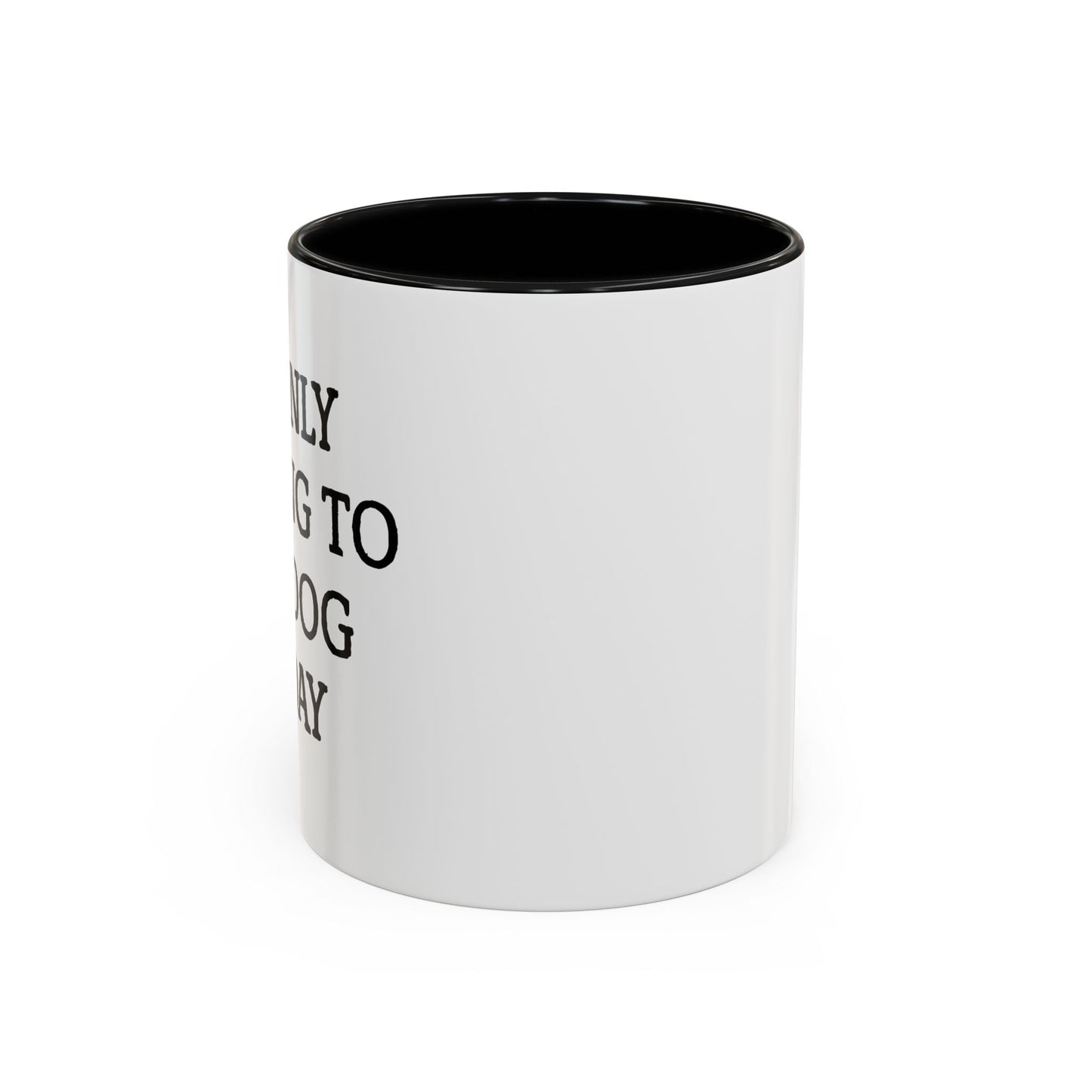 I'M ONLY TALKING TO MY DOG TODAY. Accent BiColor Funny Sarcastic Mug