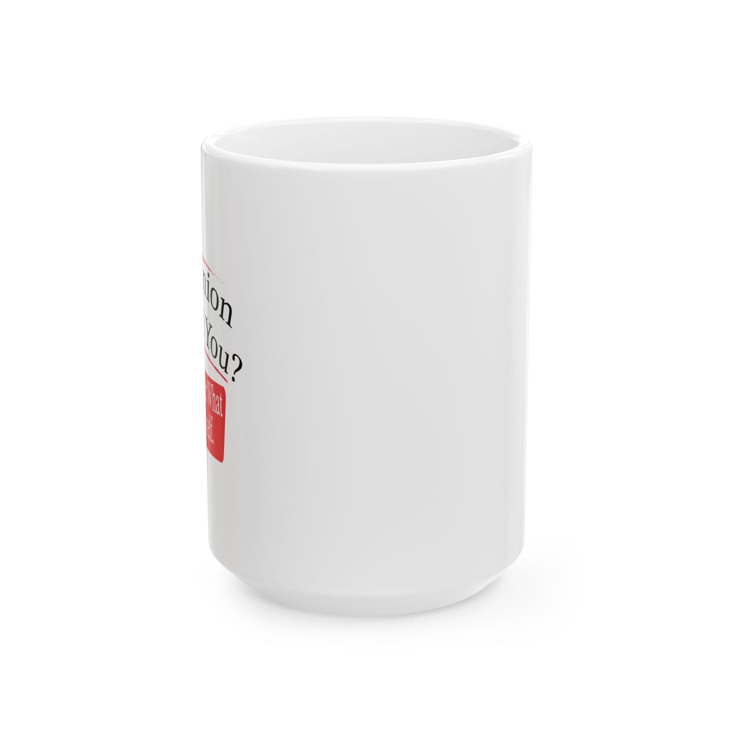 MY OPINION OFFENDED YOU? FUNNY SARCASTIC MUG