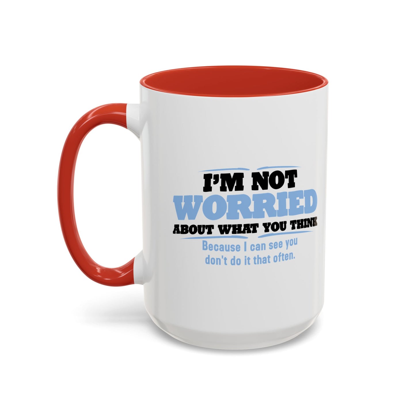 I'M NOT WORRIED ABOUT WHAT YOU THINK Accent BiColor Funny Sarcastic Mug