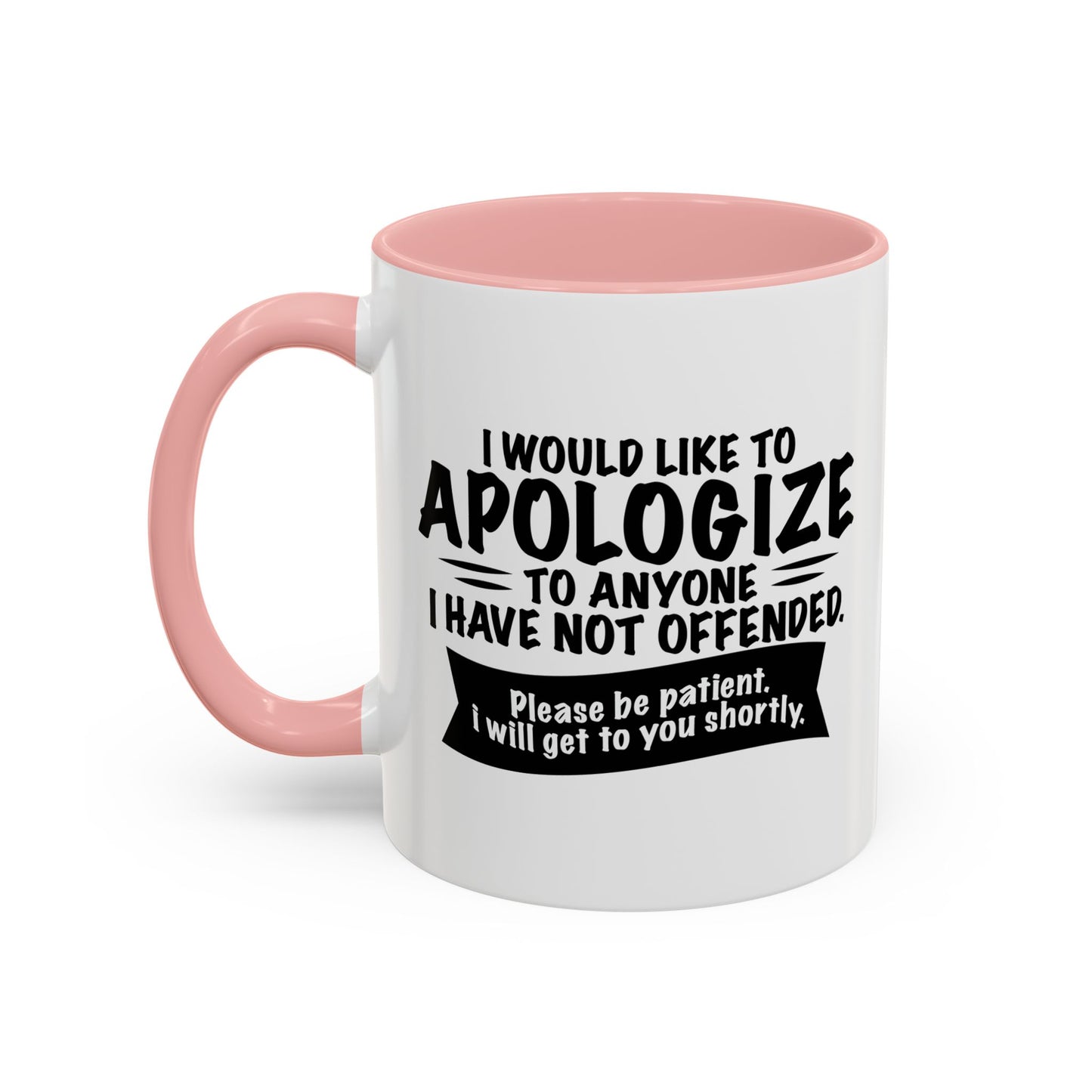 I WOULD LIKE TO APOLOGIZE Accent BiColor Funny Sarcastic Mug