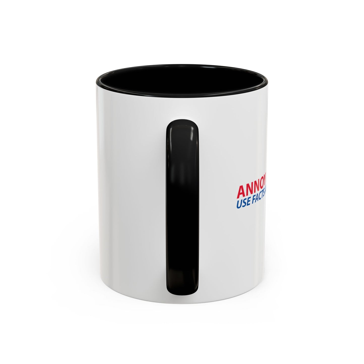 ANNOY A LIBERAL... USE FACTS AND LOGIC Accent BiColor Funny Sarcastic Mug