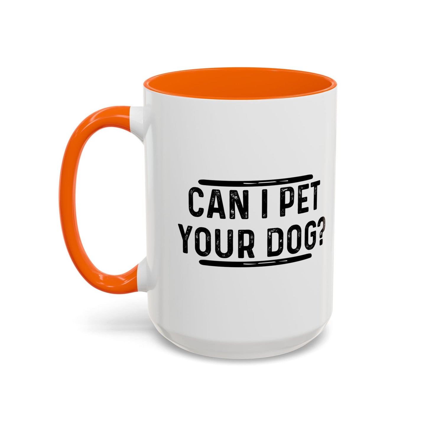 CAN I PET YOUR DOG? Accent BiColor Funny Sarcastic Mug