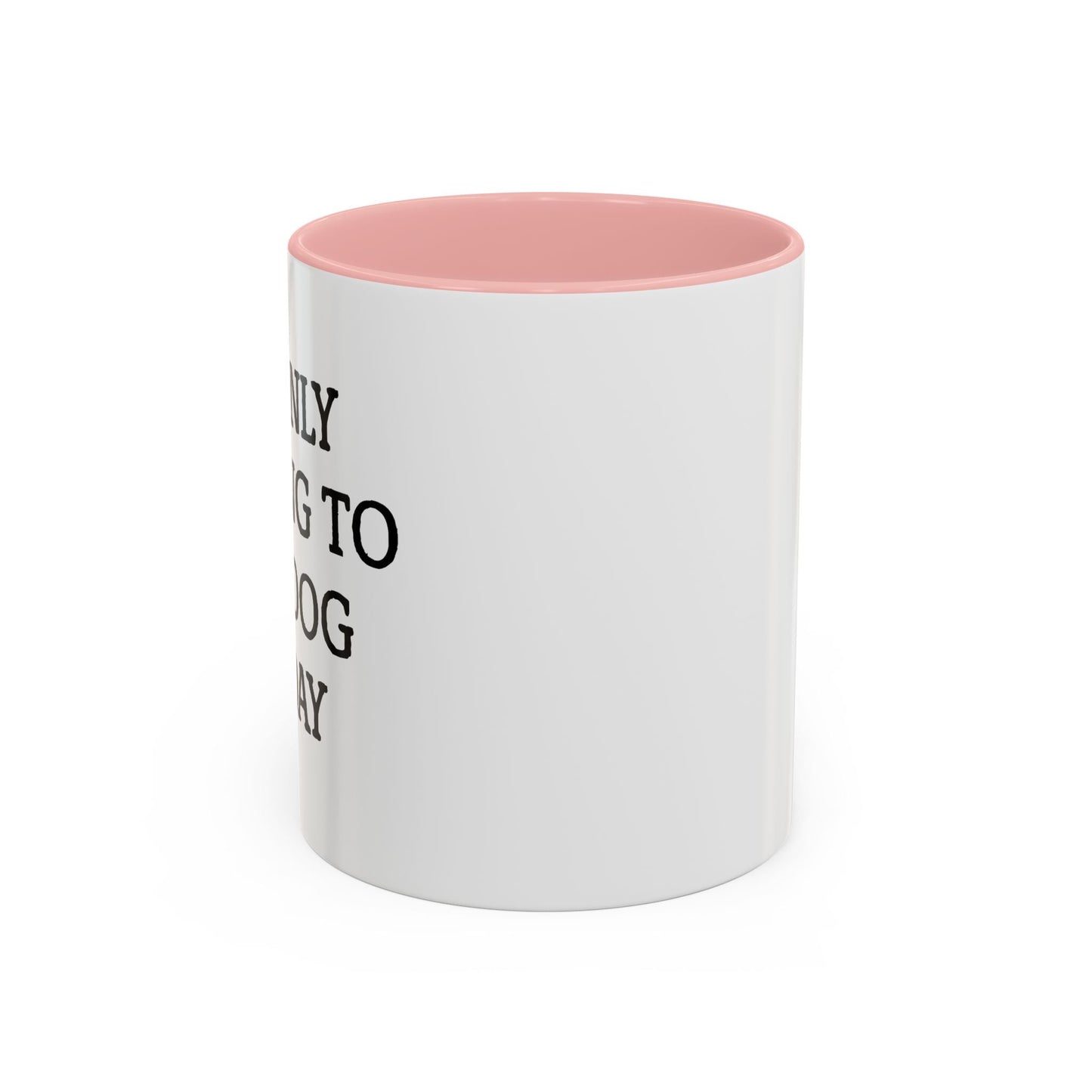 I'M ONLY TALKING TO MY DOG TODAY. Accent BiColor Funny Sarcastic Mug