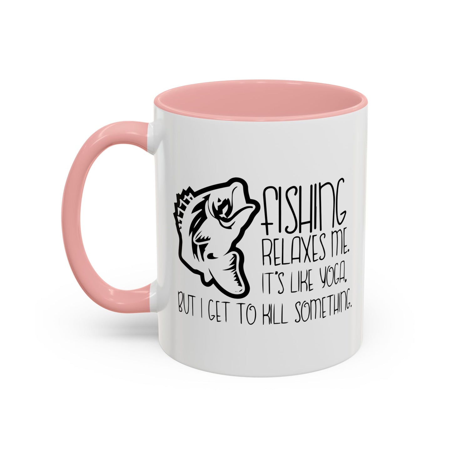 FISHING IT'S LIKE YOGA Accent BiColor Funny Sarcastic Mug