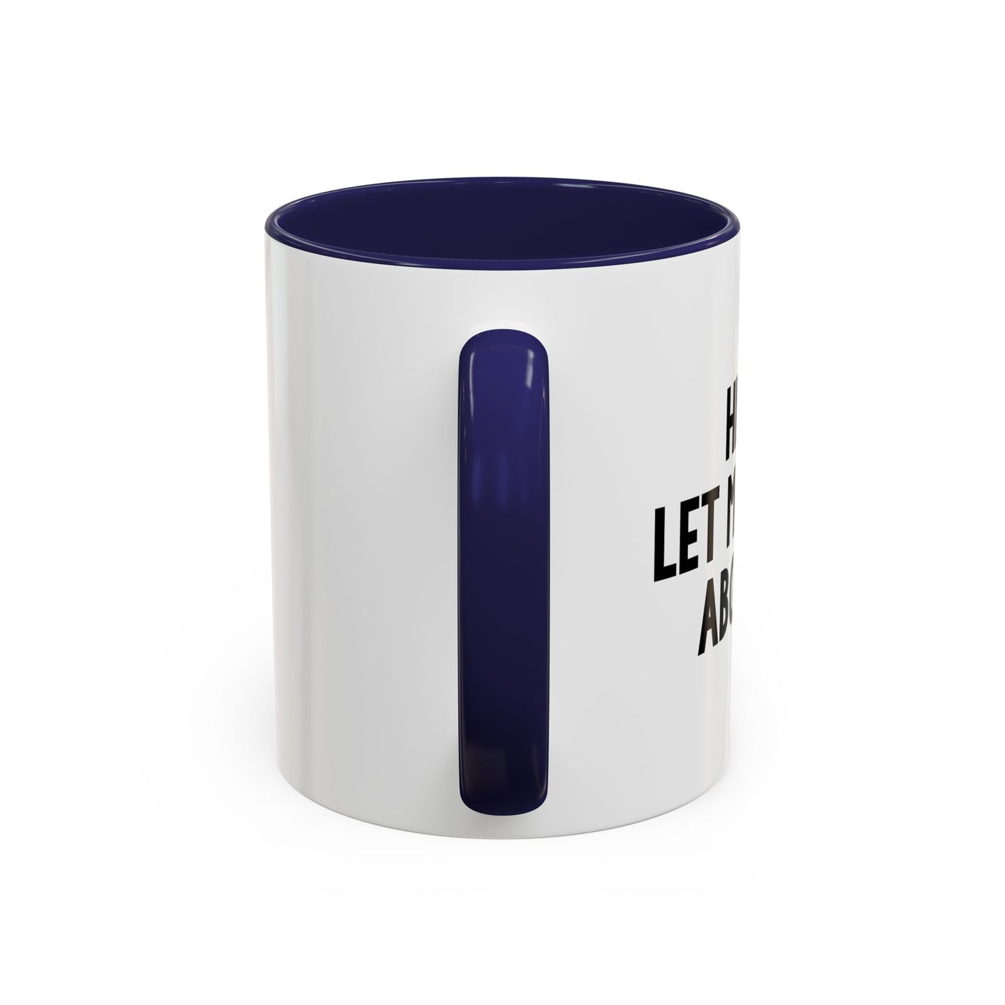 LET ME DRINK ABOUT IT. Accent BiColor Funny Sarcastic Mug