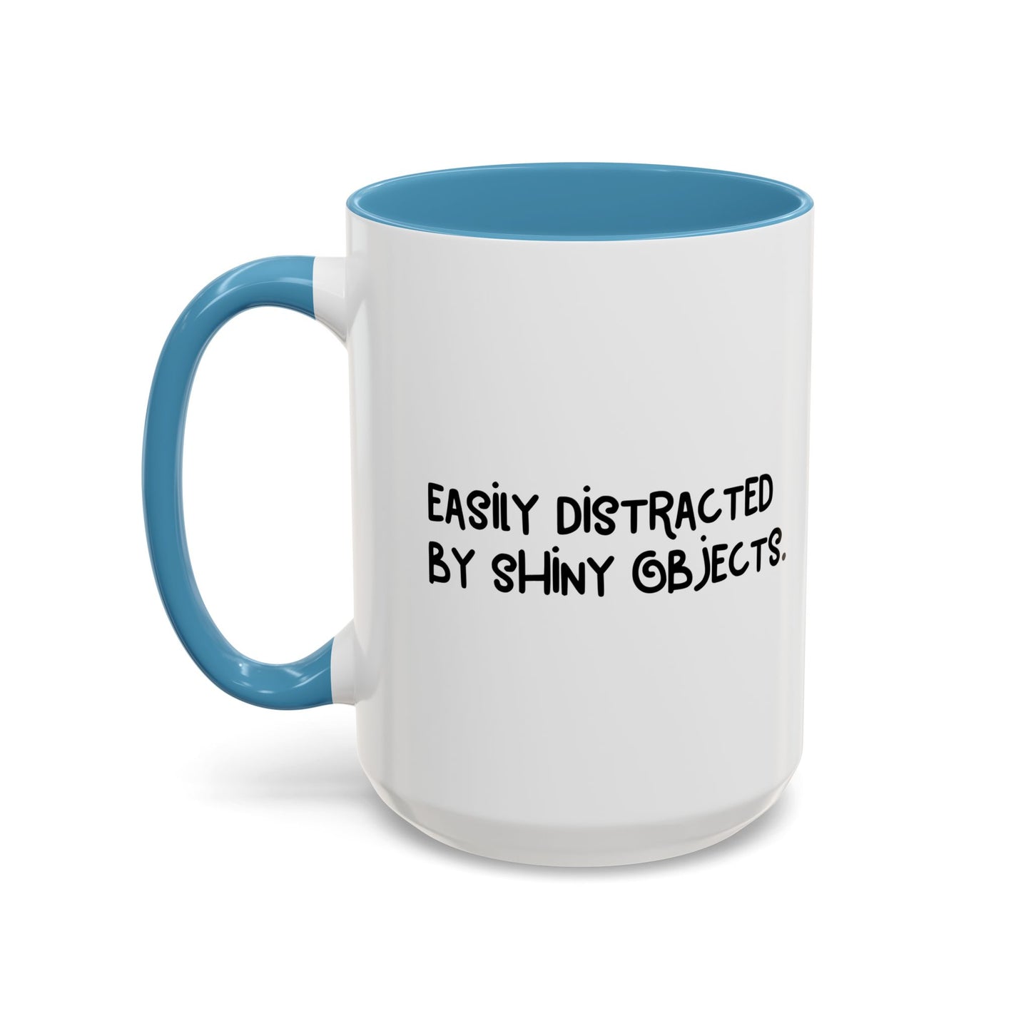 EASILY DISTRACTED BY SHINY OBJECTS Accent BiColor Funny Sarcastic Mug