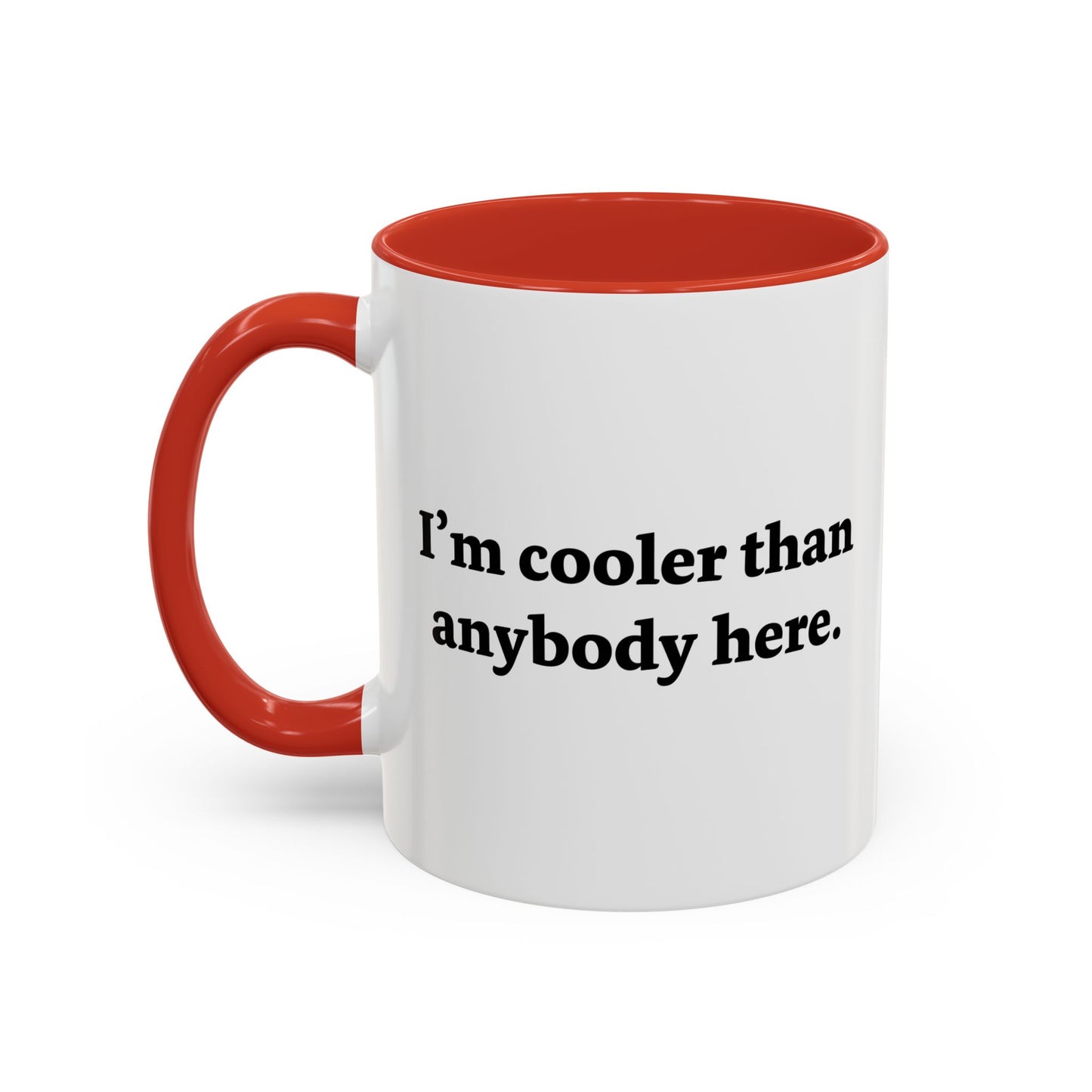 I'M COOLER THAN ANYBODY HERE Accent BiColor Funny Sarcastic Mug