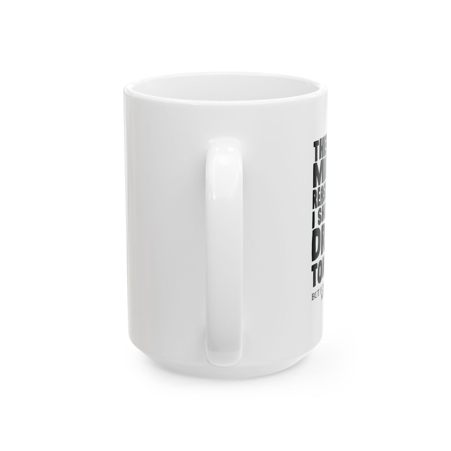 A MILLION REASON WHY I SHOULDN'T DRINK TONIGHT FUNNY SARCASTIC WHITE MUG