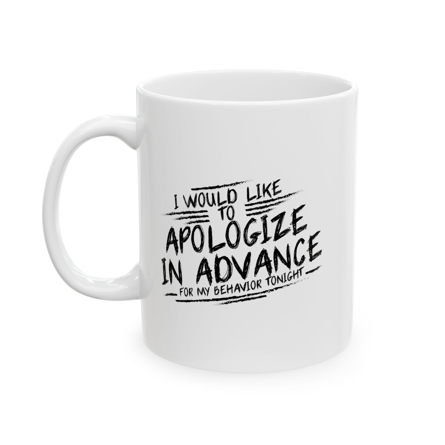 I WOULD LIKE TO APOLOGIZE IN ADVANCE FUNNY SARCASTIC WHITE MUG