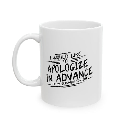 I WOULD LIKE TO APOLOGIZE IN ADVANCE FUNNY SARCASTIC MUG