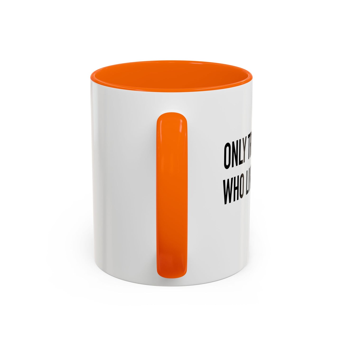 ONLY TRUST PEOPLE WHO LIKE BIG BUTTS Accent BiColor Funny Sarcastic Mug