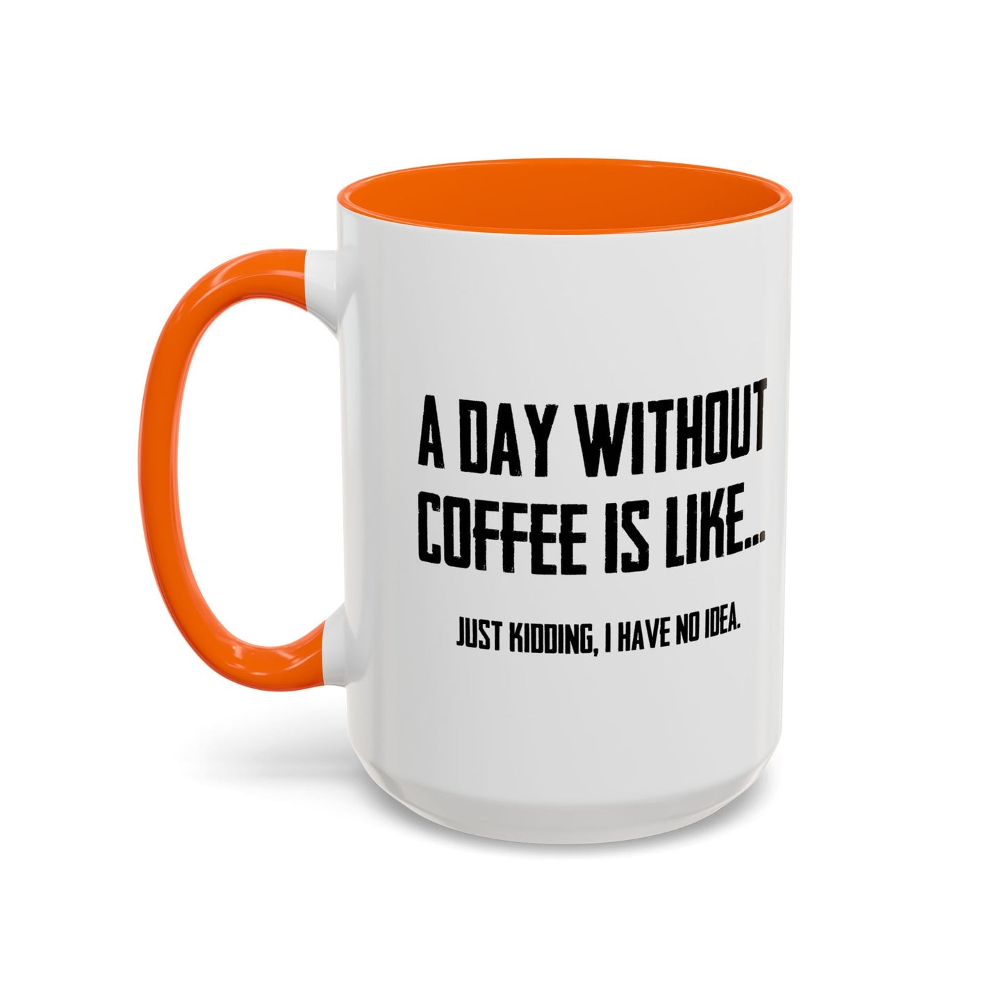 A DAY WITHOUT COFFEE Accent BiColor Funny Sarcastic Mug