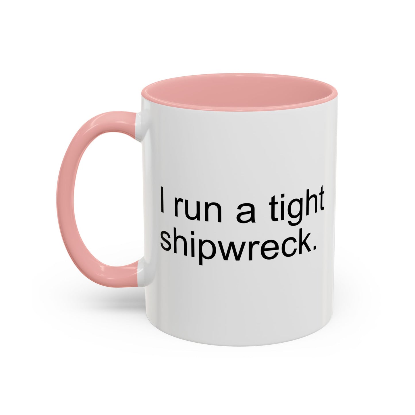 I RUN A TIGHT SHIPWRECK Accent BiColor Funny Sarcastic Mug