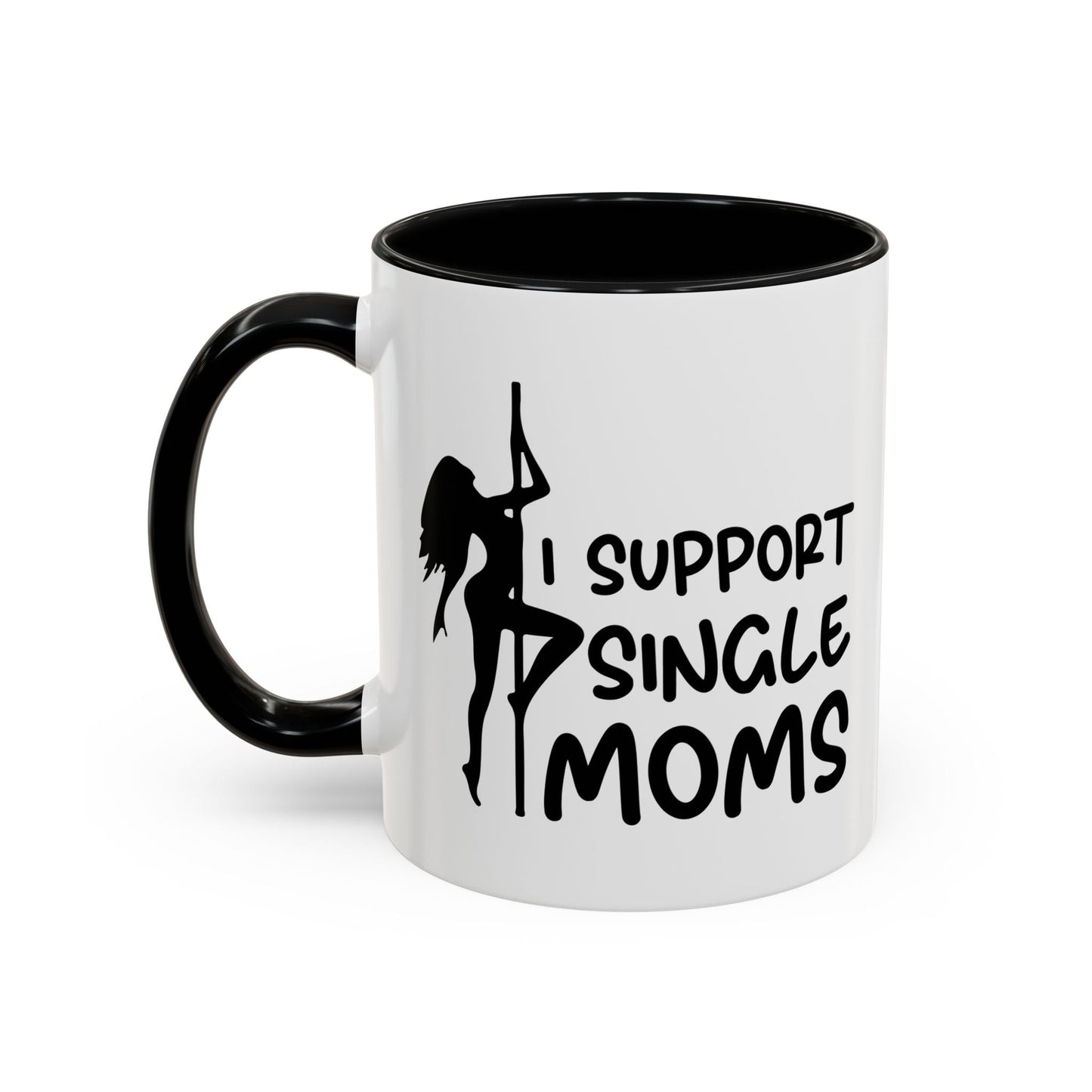 I SUPPORT SINGLE MOMS Accent BiColor Funny Sarcastic Mug