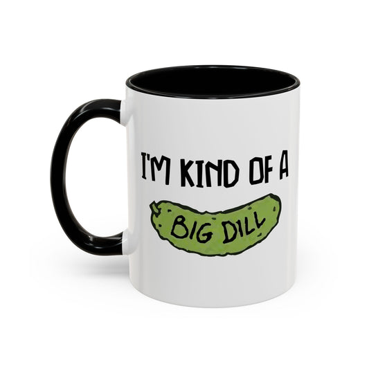 I'M KIND OF A BIG DILL Accent BiColor Funny Sarcastic Mug