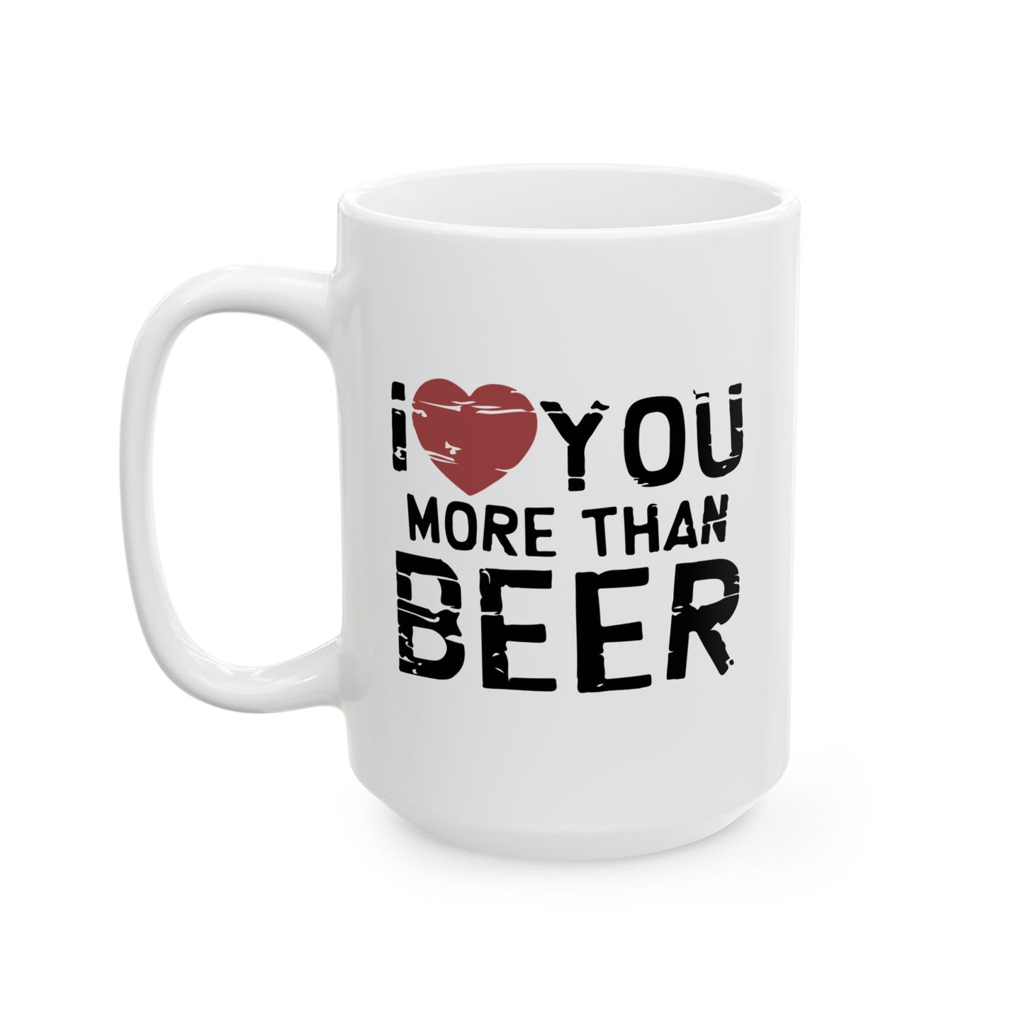 I LOVE YOU MORE THAN BEER FUNNY SARCASTIC WHITE MUG