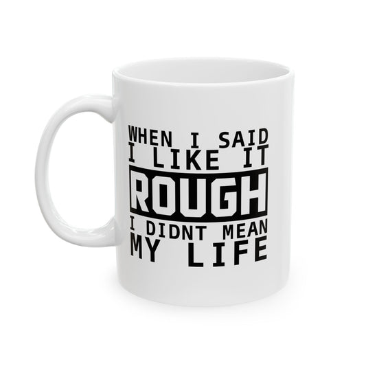 I LIKE IT ROUGH FUNNY SARCASTIC MUG