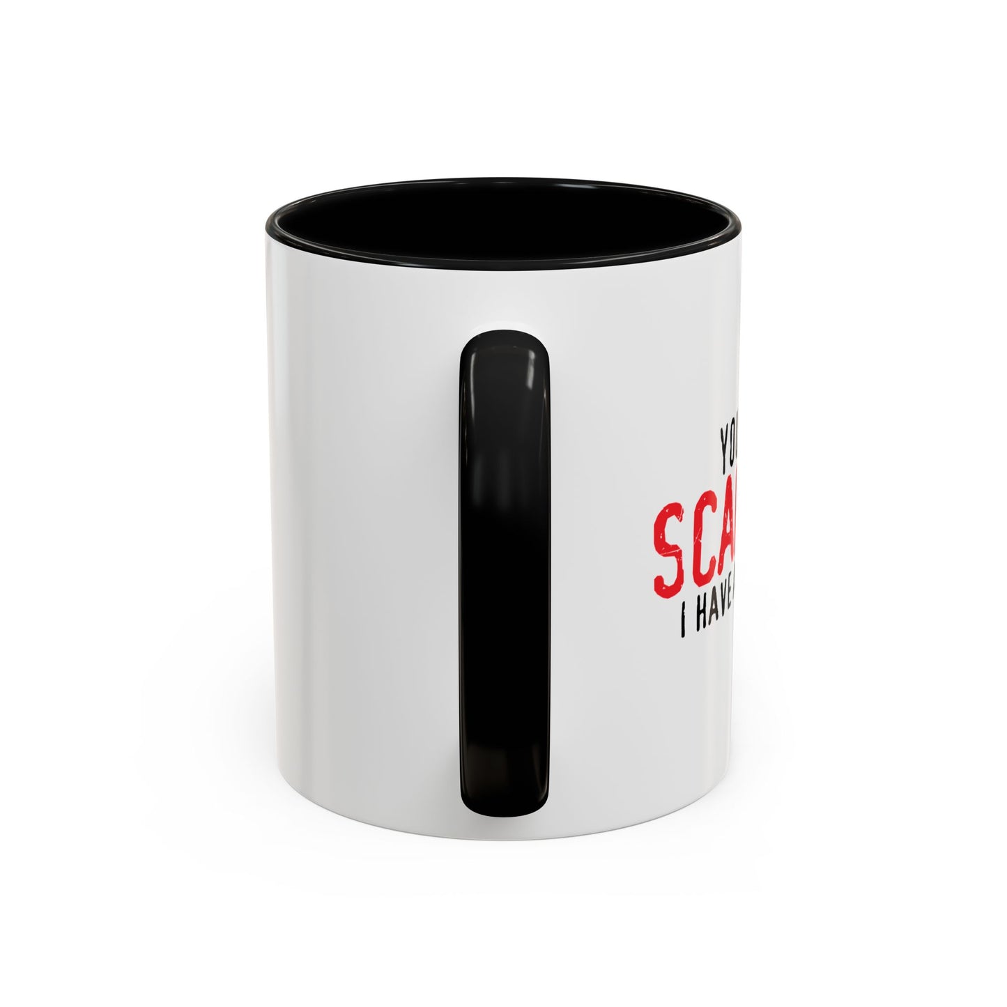 YOU CAN'T SCARE ME. Accent BiColor Funny Sarcastic Mug