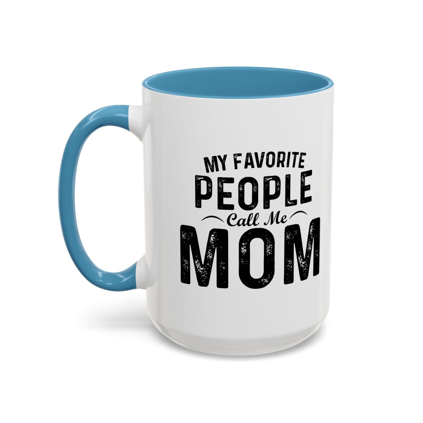 MY FAVORITE PEOPLE CALL ME MOM Accent BiColor Funny Sarcastic Mug