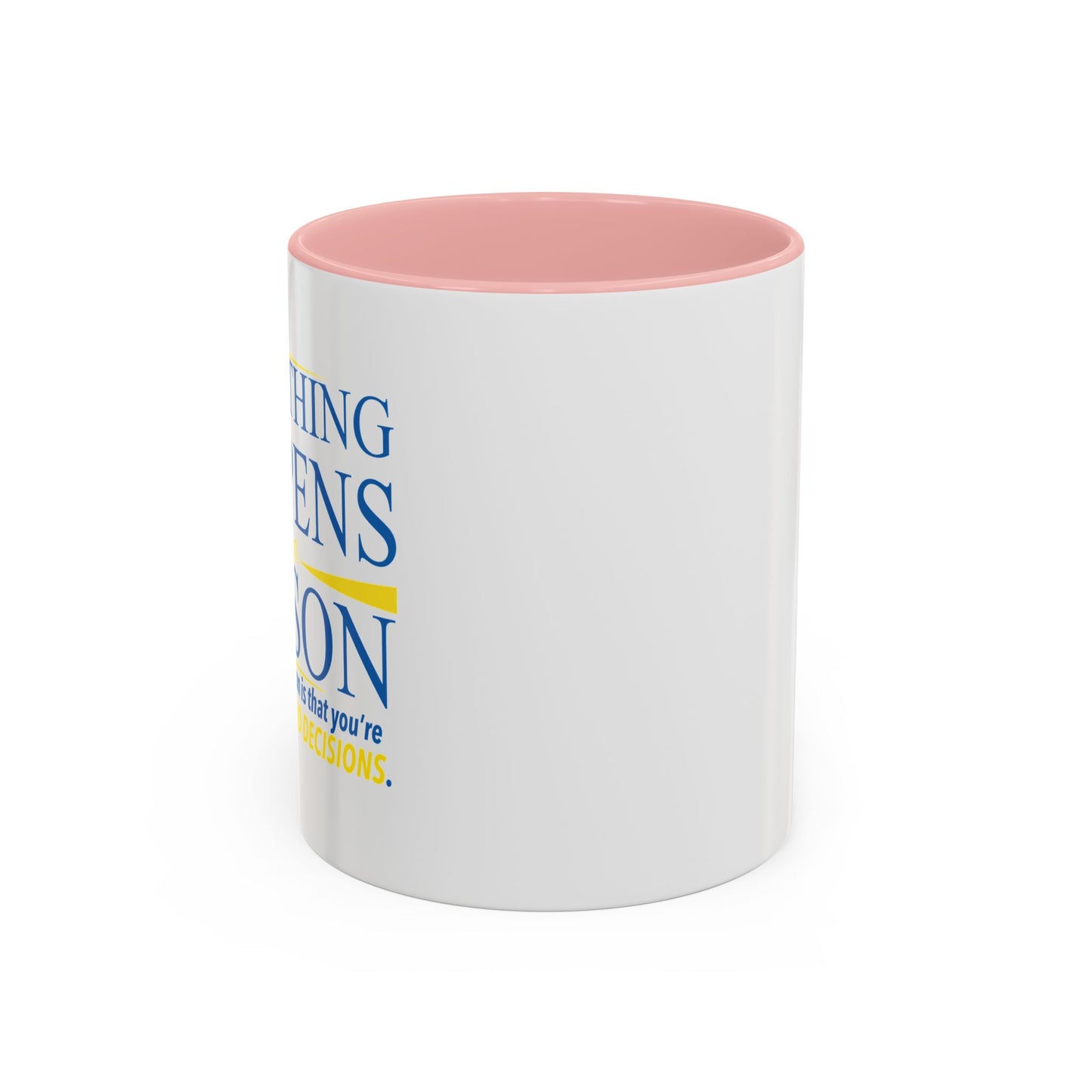 EVERYTHING HAPPENS FOR A REASON Accent BiColor Funny Sarcastic Mug