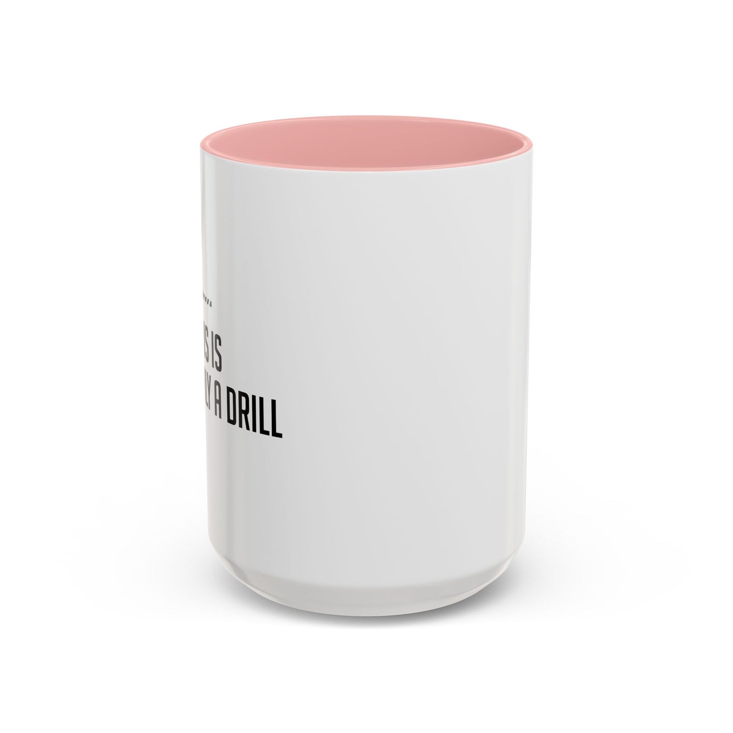 THIS IS ONLY A DRILL Accent BiColor Funny Sarcastic Mug